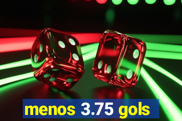 menos 3.75 gols